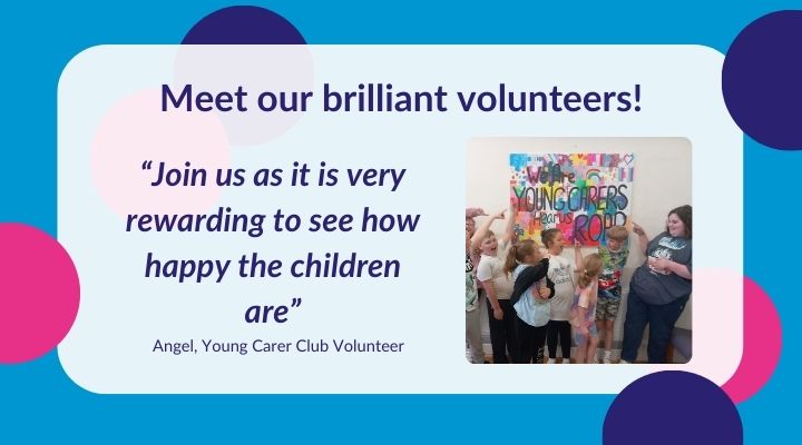 "Graphic saying ‘Meet our brilliant volunteers!’ with a quote from a Young Carer Club volunteer about the rewards of volunteering, next to a photo of children in front of a colourful Young Carers sign, encouraging people to volunteer and support young carers.