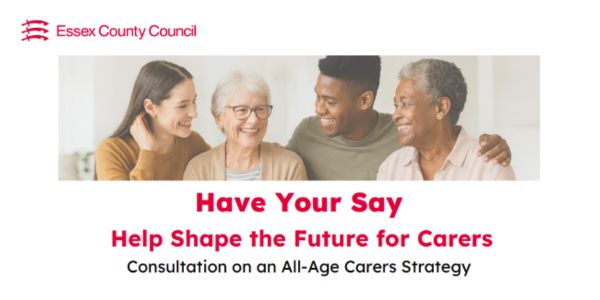 "Essex County Council All-Age Carers Strategy consultation – have your say and help shape the future for unpaid carers in Essex. Image shows smiling people of different ages representing local carers and communities."