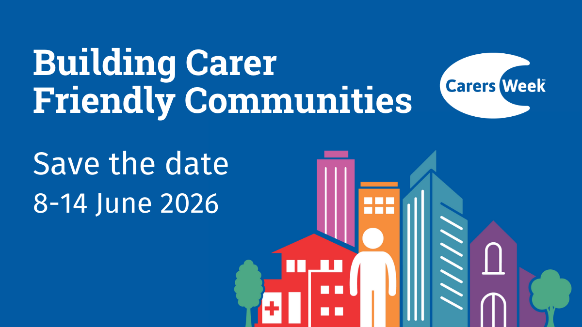 Image showing a blue background with the text "Building Carer Friendly Communities." It includes the Carers Week logo and "Save the date 8-14 June 2026." At the bottom, there are colourful buildings and trees with an icon of a person.